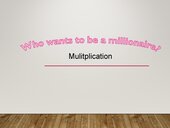 Who wants to be a millionaire - multiplication